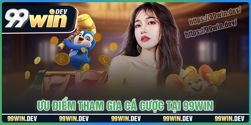 Những ưu điểm đình đám của nhà cái 99win